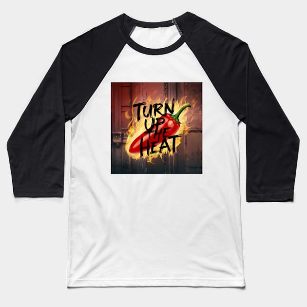 Turn Up The Heat, Hot Sauce Graffiti Design Baseball T-Shirt by RazorDesign234